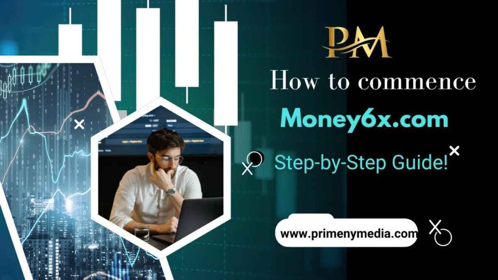 How to commence with Money6x.com Step-by-Step Guide