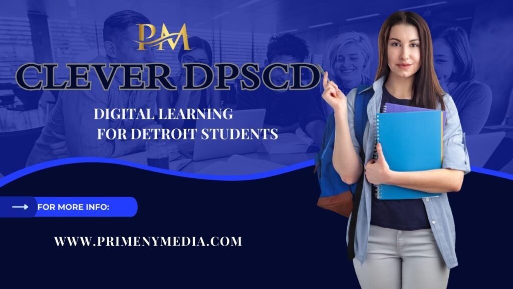 Clever DPSCD Empowering Digital Learning for Detroit Students